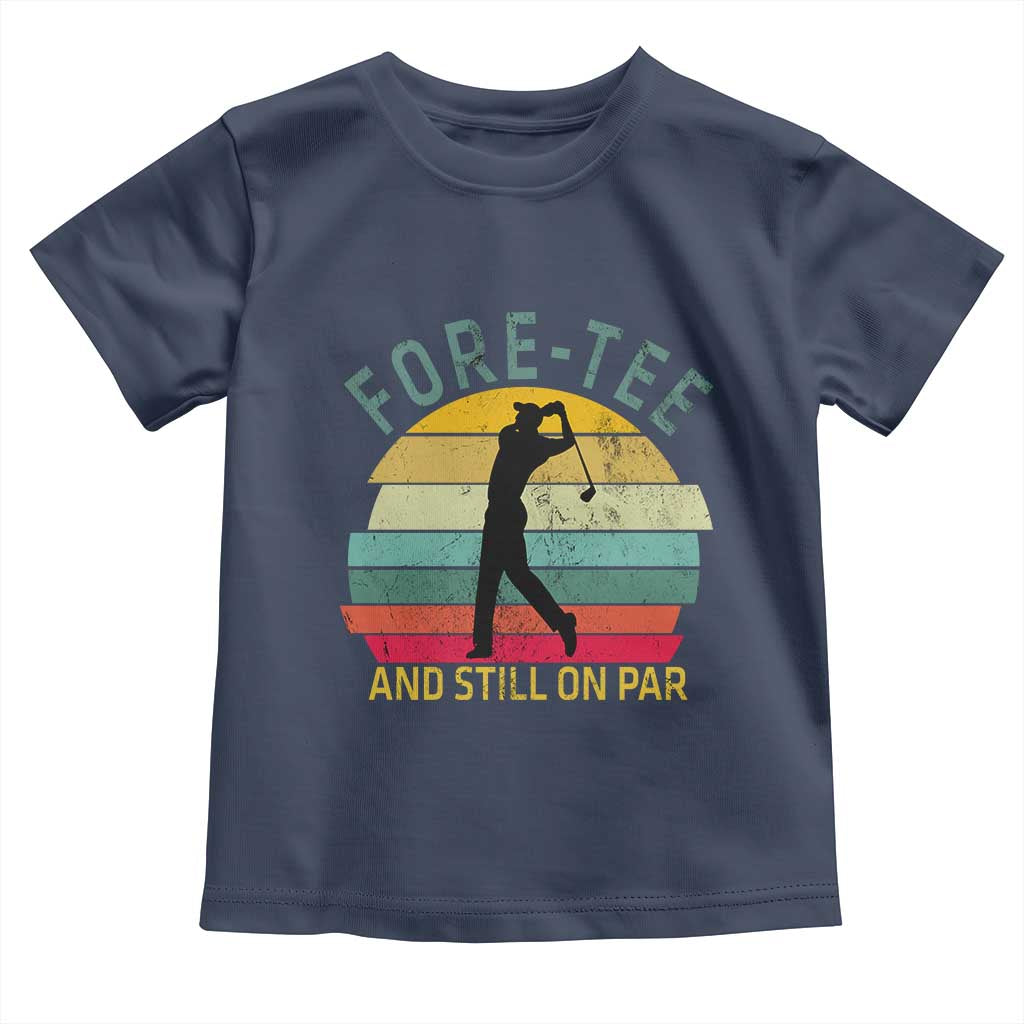 Fore-Tee And Still On Par Funny 40th Birthday Golf Toddler T Shirt Milestone Birthday Gift for Golfers Retro Sporty