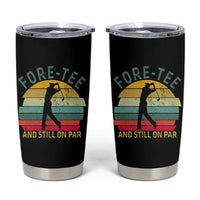 Fore-Tee And Still On Par Funny 40th Birthday Golf Tumbler Cup Milestone Birthday Gift for Golfers Retro Sporty