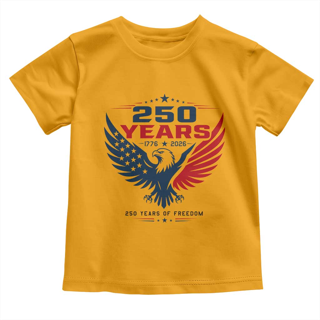 250 Years of Freedom Commemorative Patriotic Eagle Toddler T Shirt Majestic American Flag Winged Eagle 1776 to 2026 Semiquincentennial