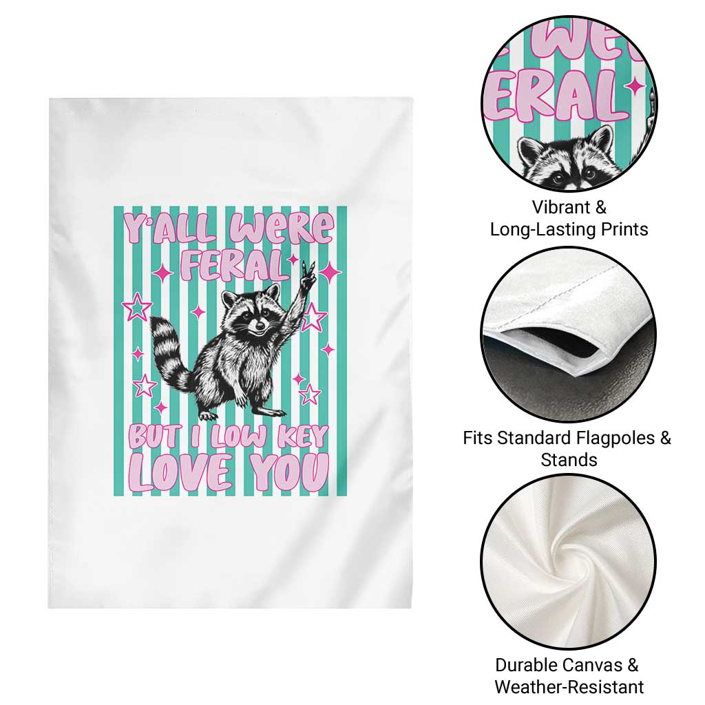 Y'all Were Feral But I Low Key Love You Pink Stripes Raccoon Garden Flag Funny Teacher End of School Year