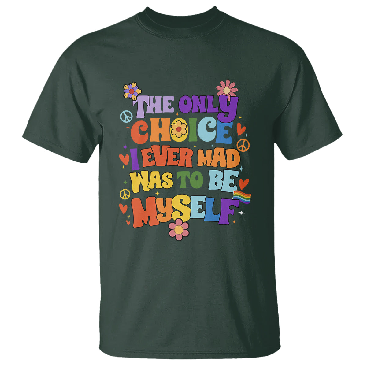 LGBT Pride T Shirt The Only Choice I Made Was To Be Myself Gay Pride Flag - Wonder Print Shop