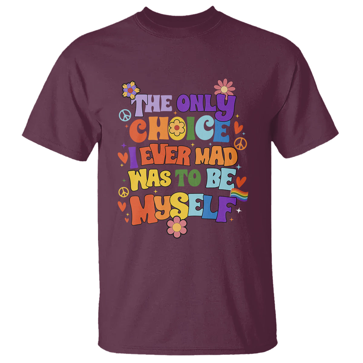 LGBT Pride T Shirt The Only Choice I Made Was To Be Myself Gay Pride Flag - Wonder Print Shop