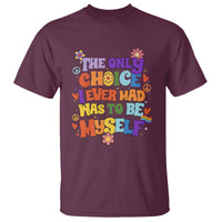 LGBT Pride T Shirt The Only Choice I Made Was To Be Myself Gay Pride Flag - Wonder Print Shop
