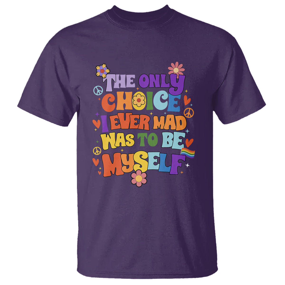 LGBT Pride T Shirt The Only Choice I Made Was To Be Myself Gay Pride Flag - Wonder Print Shop