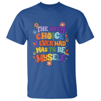 LGBT Pride T Shirt The Only Choice I Made Was To Be Myself Gay Pride Flag - Wonder Print Shop