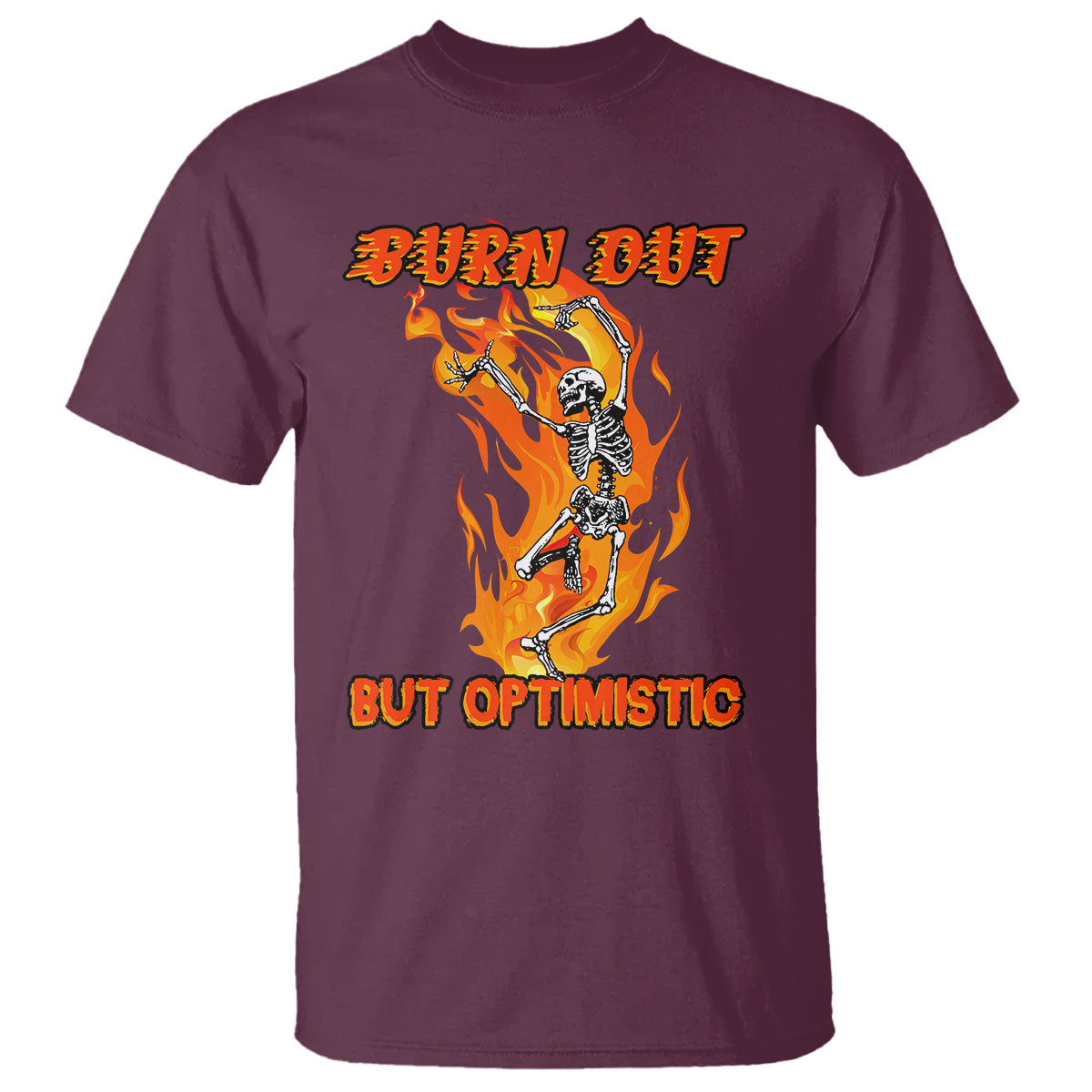 Funny Quotes T Shirt Burnt Out But Optimistic Skeleton Funny Saying Humor - Wonder Print Shop
