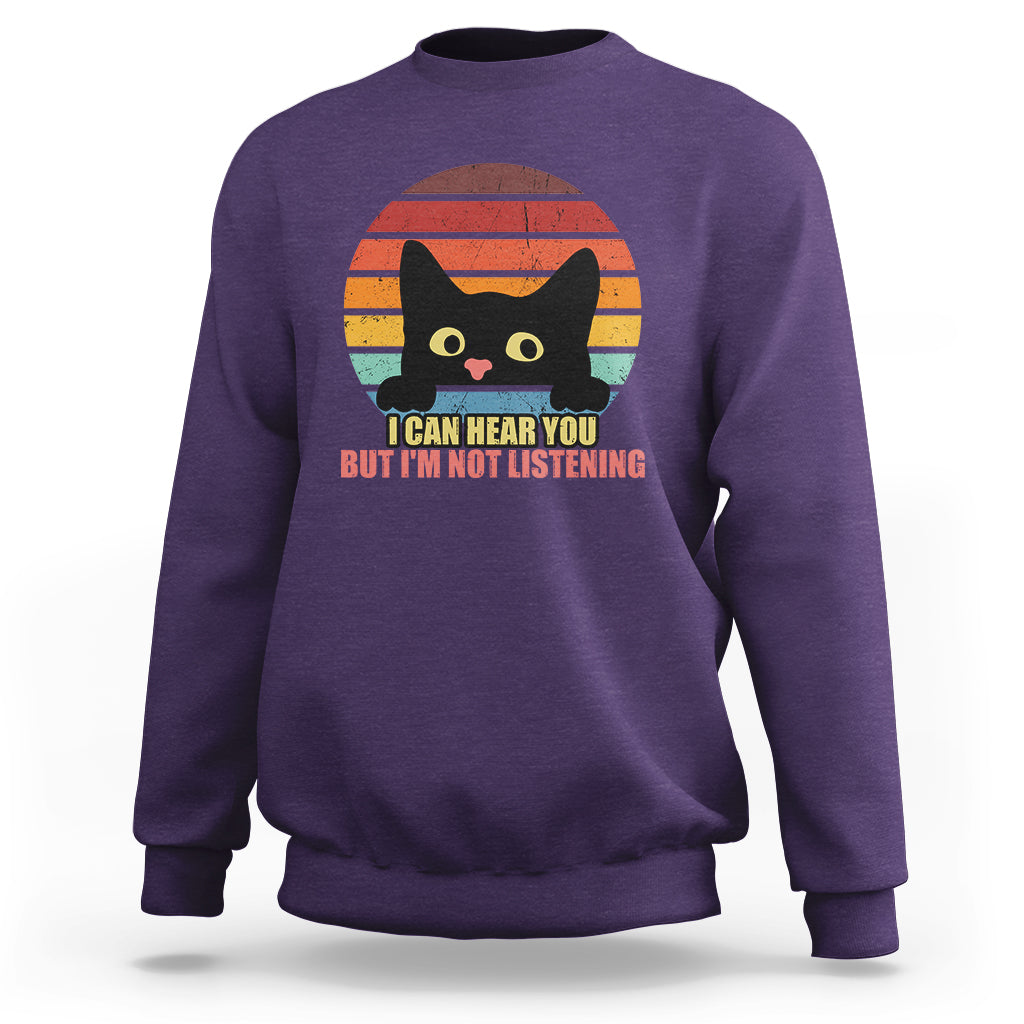 Sarcastic Cat Sweatshirt Funny Cat I Can Hear You But I'm Not Listening Retro - Wonder Print Shop