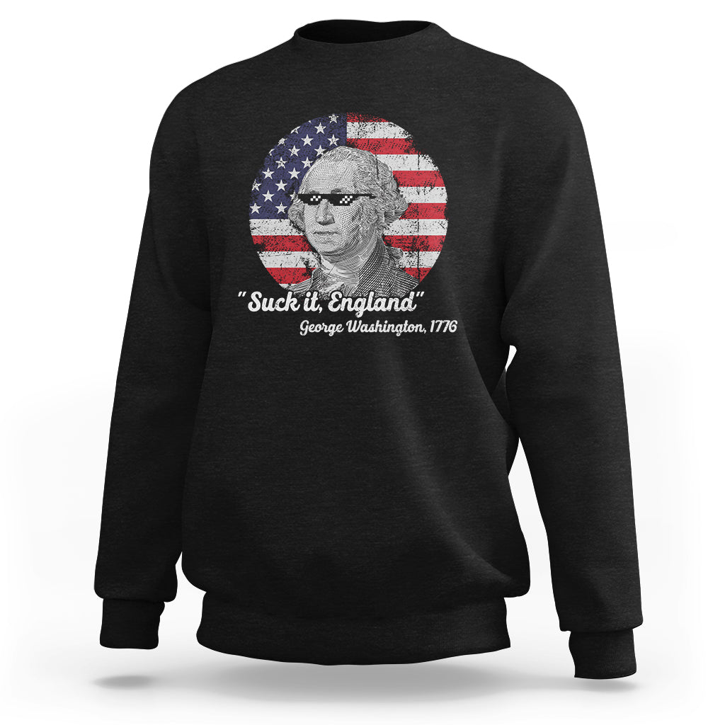 George Washington Sweatshirt Suck it England Funny Patriotic Saying 1776 4th of July US Flag - Wonder Print Shop