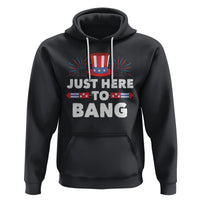 Funny 4th Of July Hoodie Just Here To Bang Fireworks Patriotic Independence Day - Wonder Print Shop