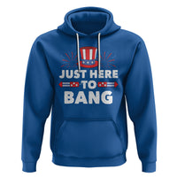 Funny 4th Of July Hoodie Just Here To Bang Fireworks Patriotic Independence Day - Wonder Print Shop