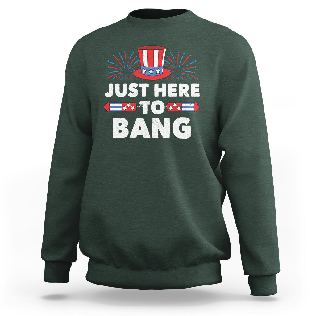 Funny 4th Of July Sweatshirt Just Here To Bang Fireworks Patriotic Independence Day - Wonder Print Shop