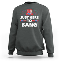 Funny 4th Of July Sweatshirt Just Here To Bang Fireworks Patriotic Independence Day - Wonder Print Shop