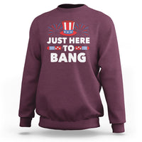 Funny 4th Of July Sweatshirt Just Here To Bang Fireworks Patriotic Independence Day - Wonder Print Shop