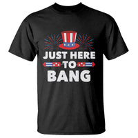 Funny 4th Of July T Shirt Just Here To Bang Fireworks Patriotic Independence Day - Wonder Print Shop
