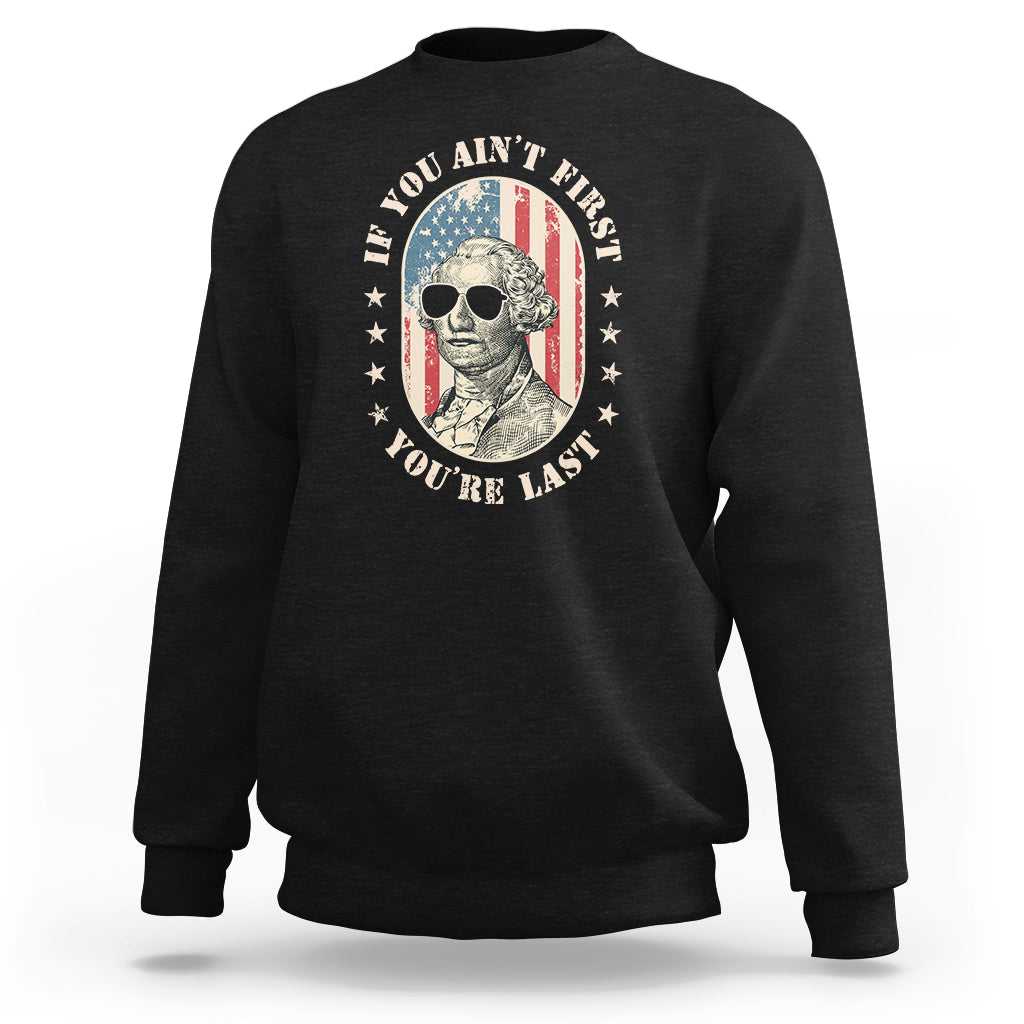 George Washington Sweatshirt If You Ain't First You're Last Funny 4th Of July Retro Vintage - Wonder Print Shop