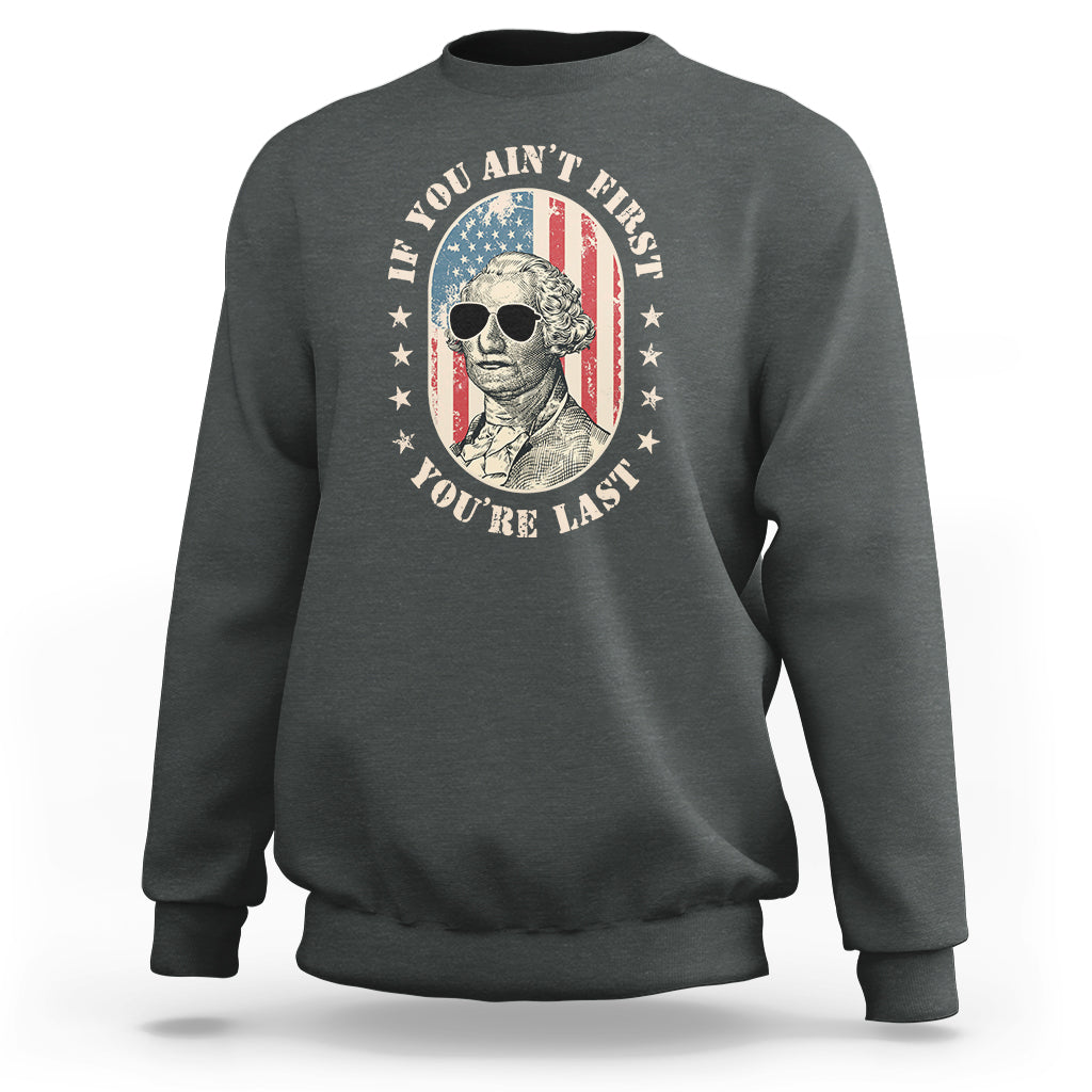 George Washington Sweatshirt If You Ain't First You're Last Funny 4th Of July Retro Vintage - Wonder Print Shop