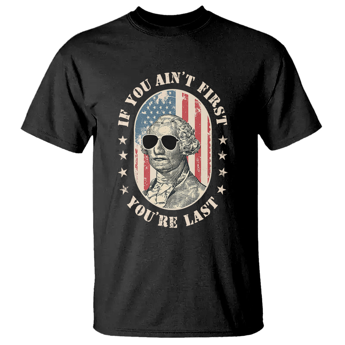 George Washington T Shirt If You Ain't First You're Last Funny 4th Of July Retro Vintage - Wonder Print Shop