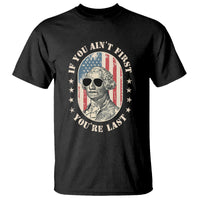 George Washington T Shirt If You Ain't First You're Last Funny 4th Of July Retro Vintage - Wonder Print Shop