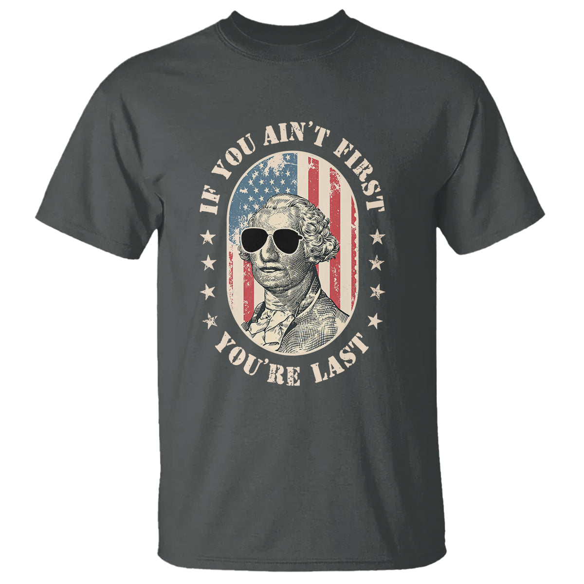 George Washington T Shirt If You Ain't First You're Last Funny 4th Of July Retro Vintage - Wonder Print Shop