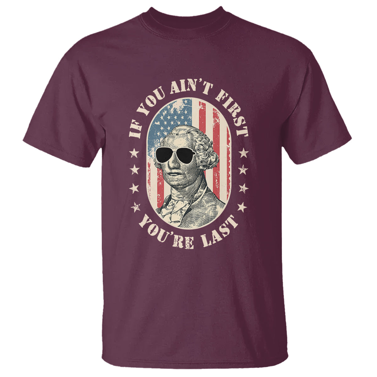 George Washington T Shirt If You Ain't First You're Last Funny 4th Of July Retro Vintage - Wonder Print Shop