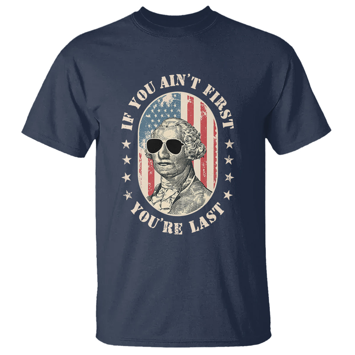 George Washington T Shirt If You Ain't First You're Last Funny 4th Of July Retro Vintage - Wonder Print Shop