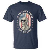 George Washington T Shirt If You Ain't First You're Last Funny 4th Of July Retro Vintage - Wonder Print Shop