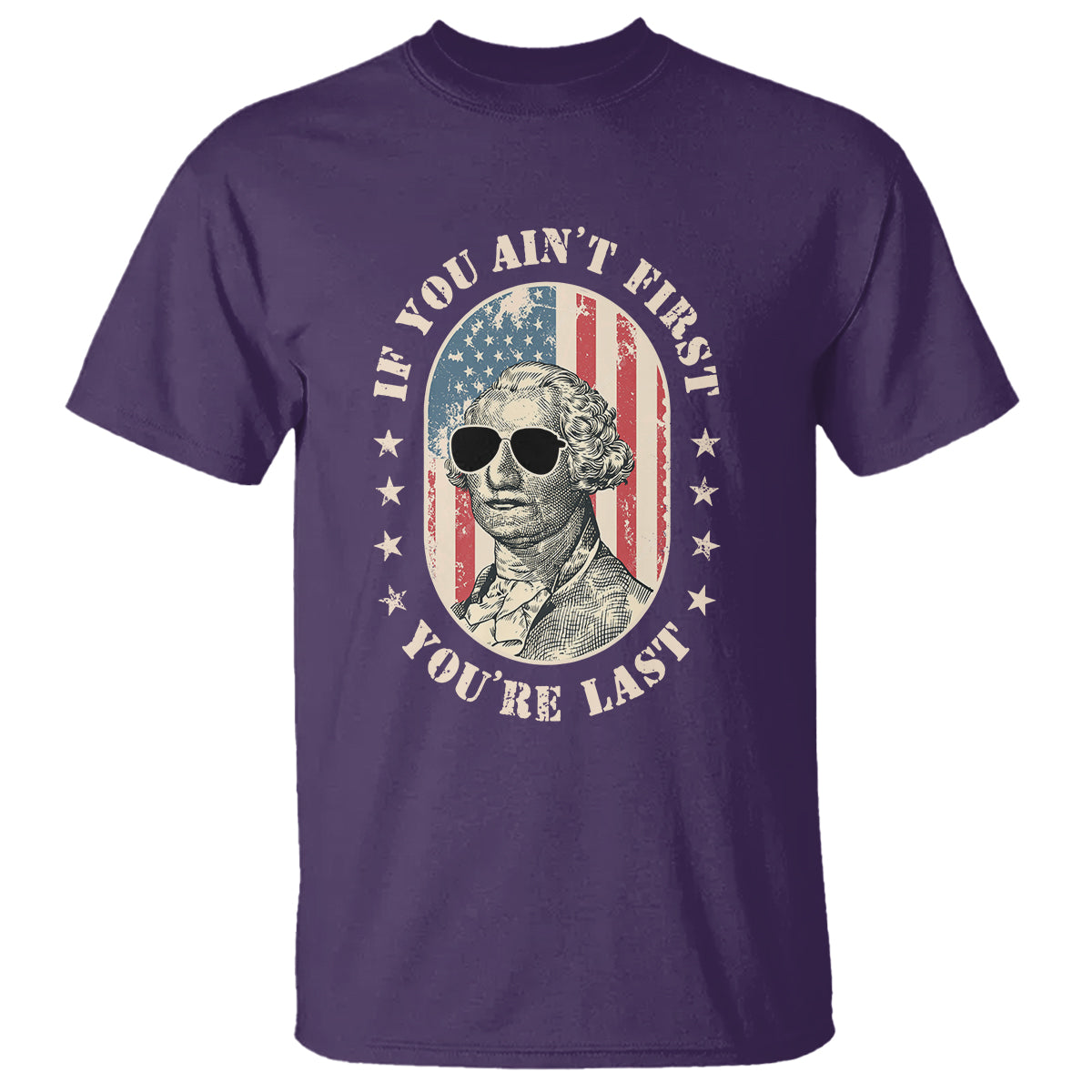 George Washington T Shirt If You Ain't First You're Last Funny 4th Of July Retro Vintage - Wonder Print Shop