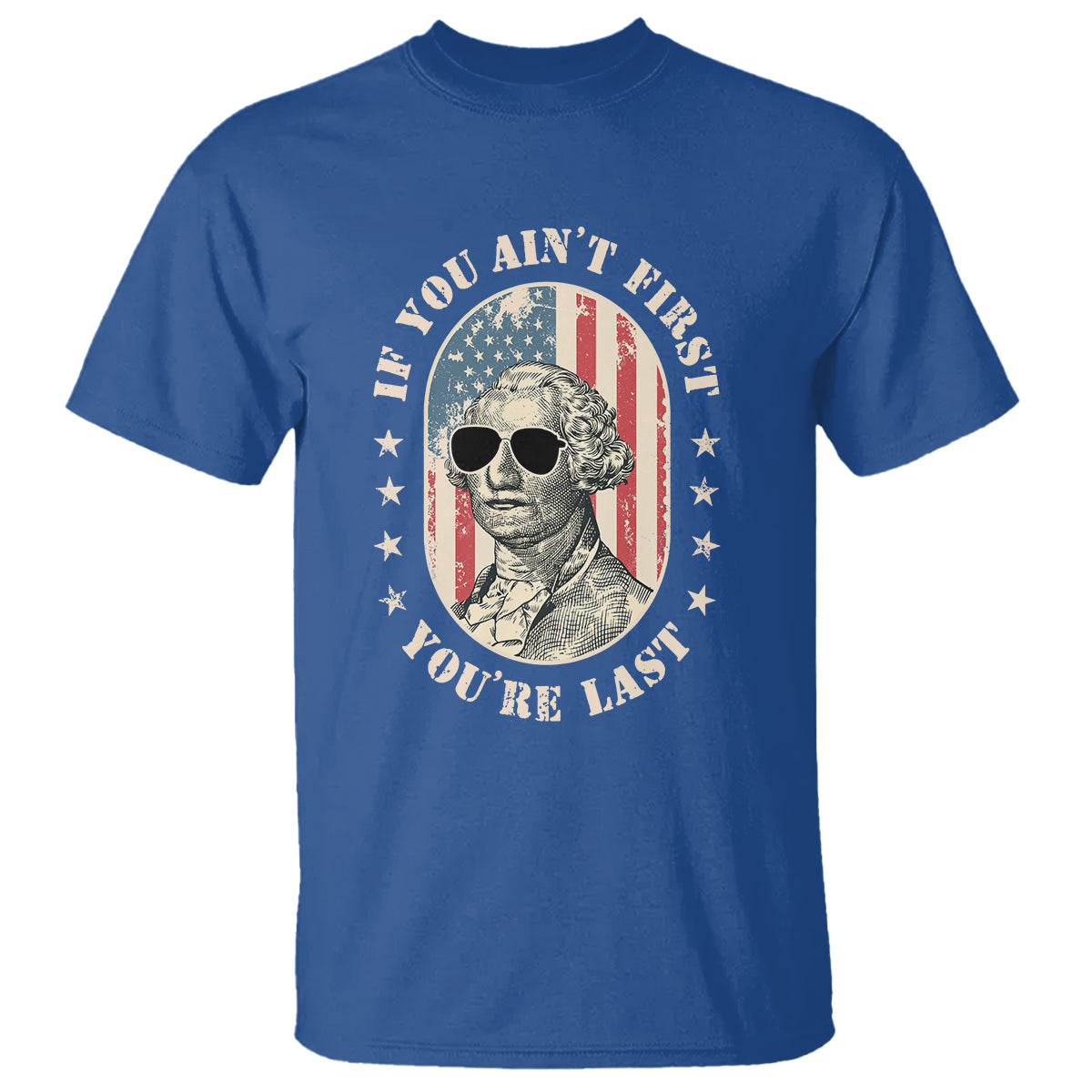 George Washington T Shirt If You Ain't First You're Last Funny 4th Of July Retro Vintage - Wonder Print Shop