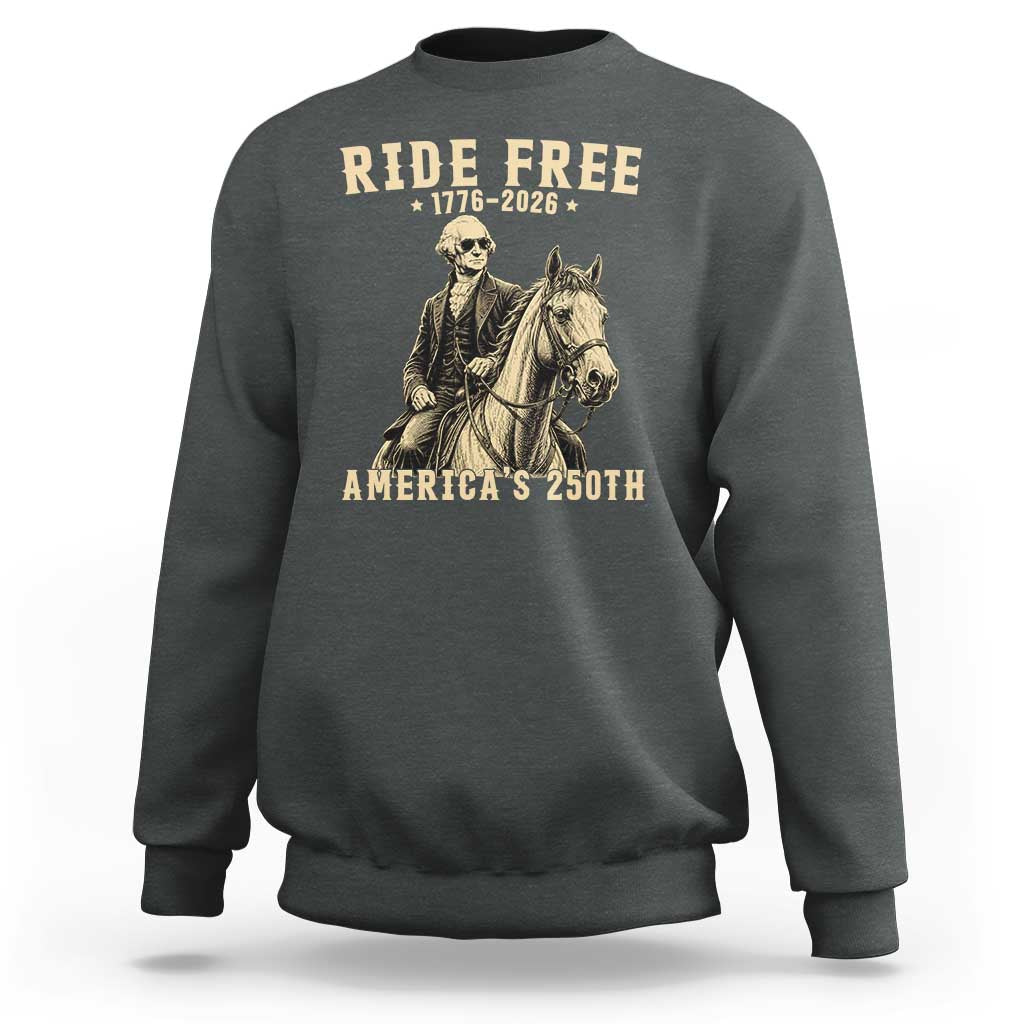 Ride Free 1776-2026 George Washington on Horseback Graphic Sweatshirt Vintage 250th Anniversary Semiquincentennial