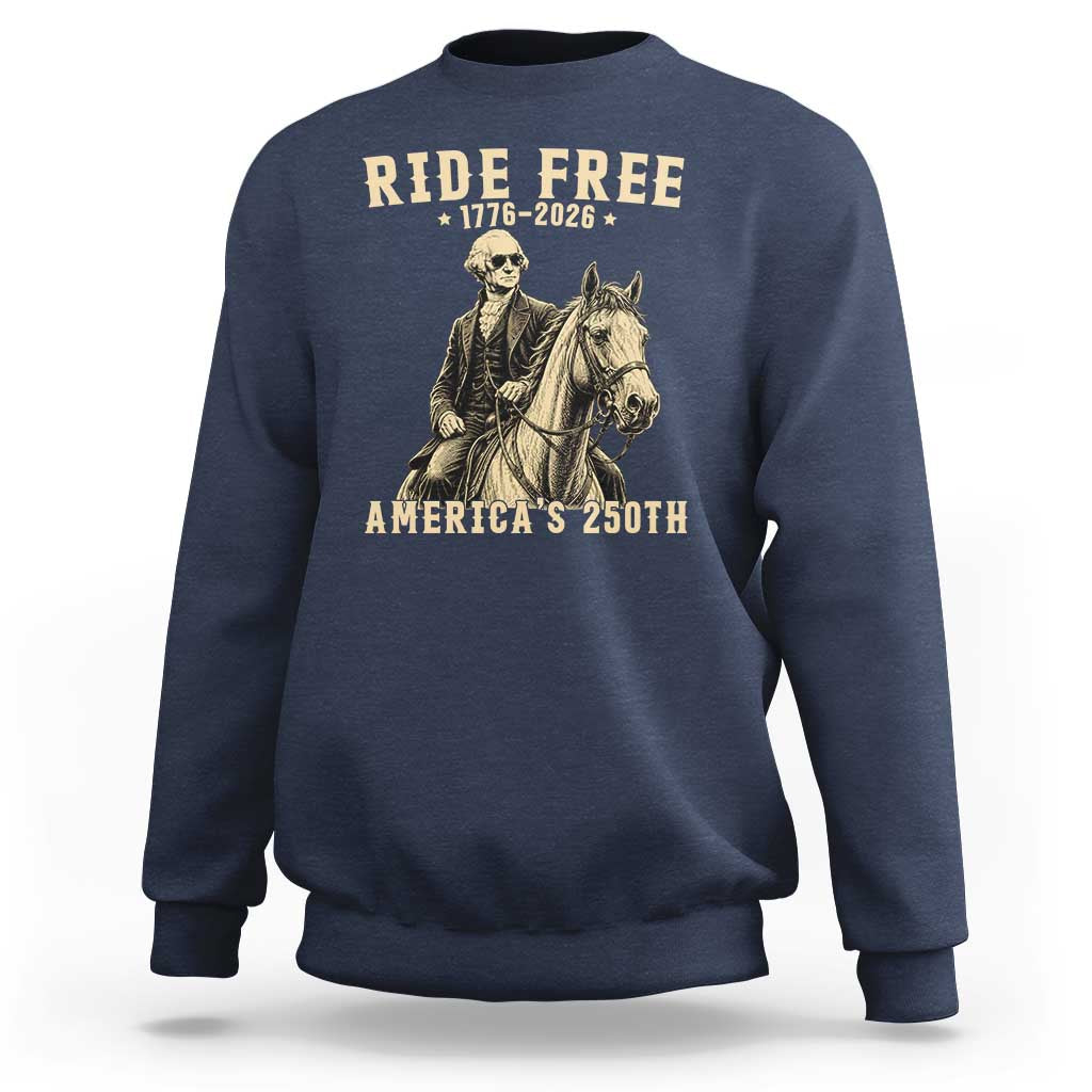 Ride Free 1776-2026 George Washington on Horseback Graphic Sweatshirt Vintage 250th Anniversary Semiquincentennial