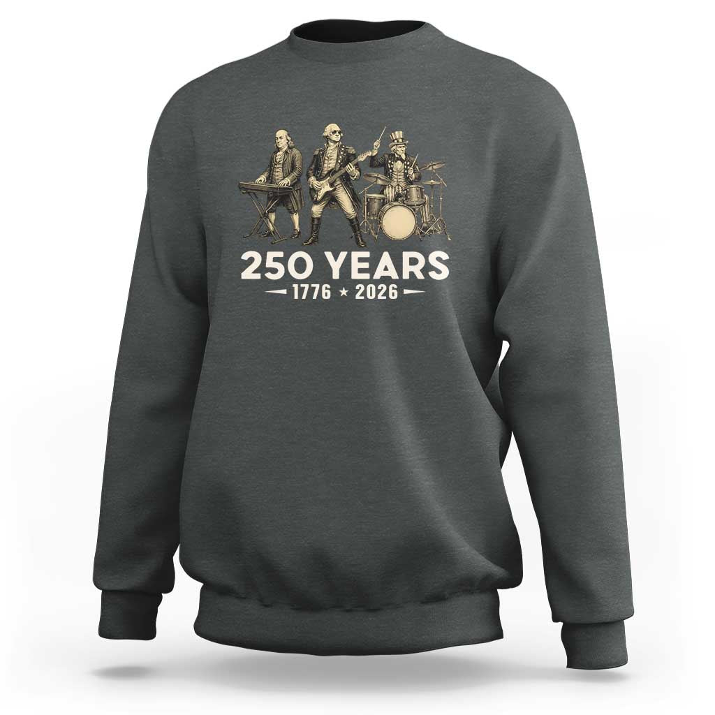 250 Years 1776-2026 Founding Fathers Rock Band Sweatshirt George Washington Benjamin Franklin Uncle Sam
