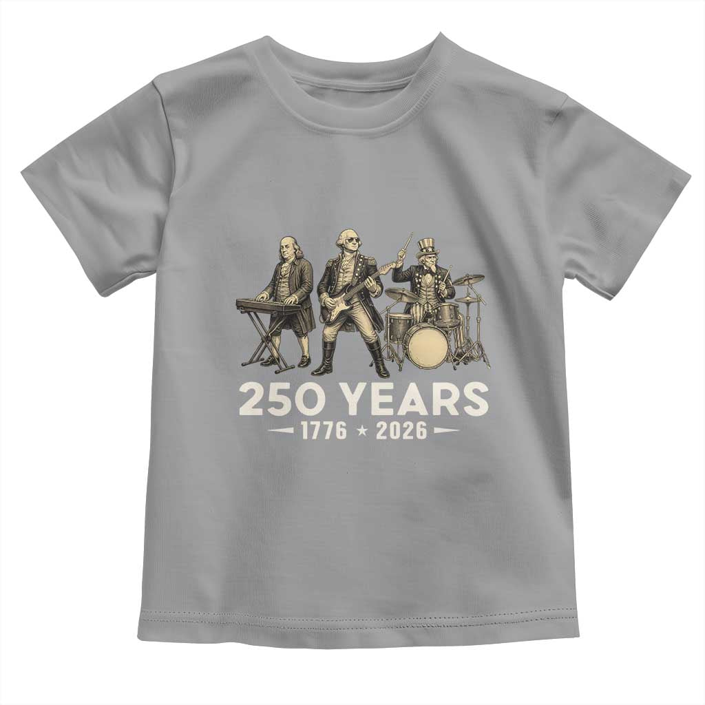 250 Years 1776-2026 Founding Fathers Rock Band Toddler T Shirt George Washington Benjamin Franklin Uncle Sam