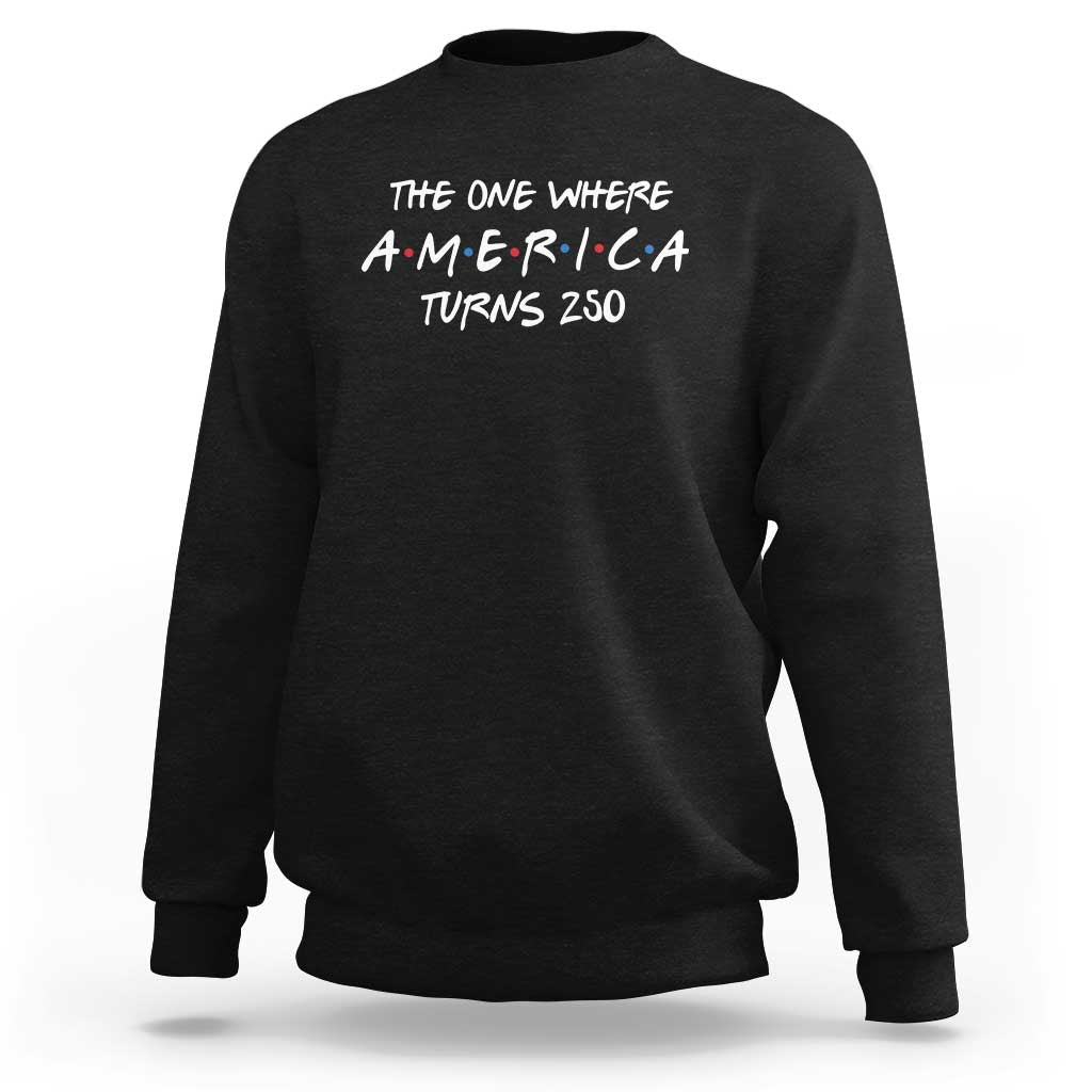 The One Where America Turns 250 Funny Sitcom Parody Sweatshirt Red White and Blue Dots Retro TV Show Semiquincentennial