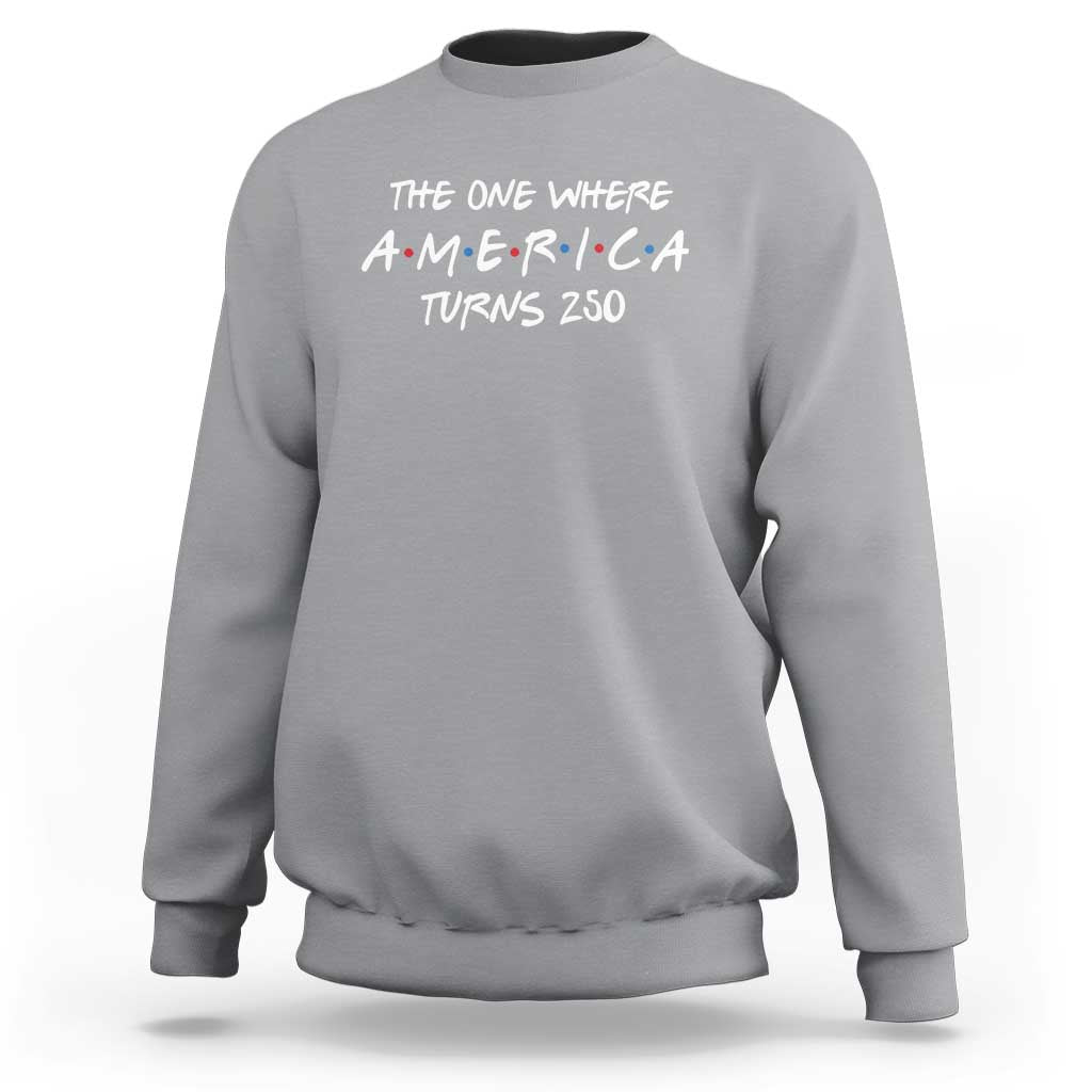 The One Where America Turns 250 Funny Sitcom Parody Sweatshirt Red White and Blue Dots Retro TV Show Semiquincentennial
