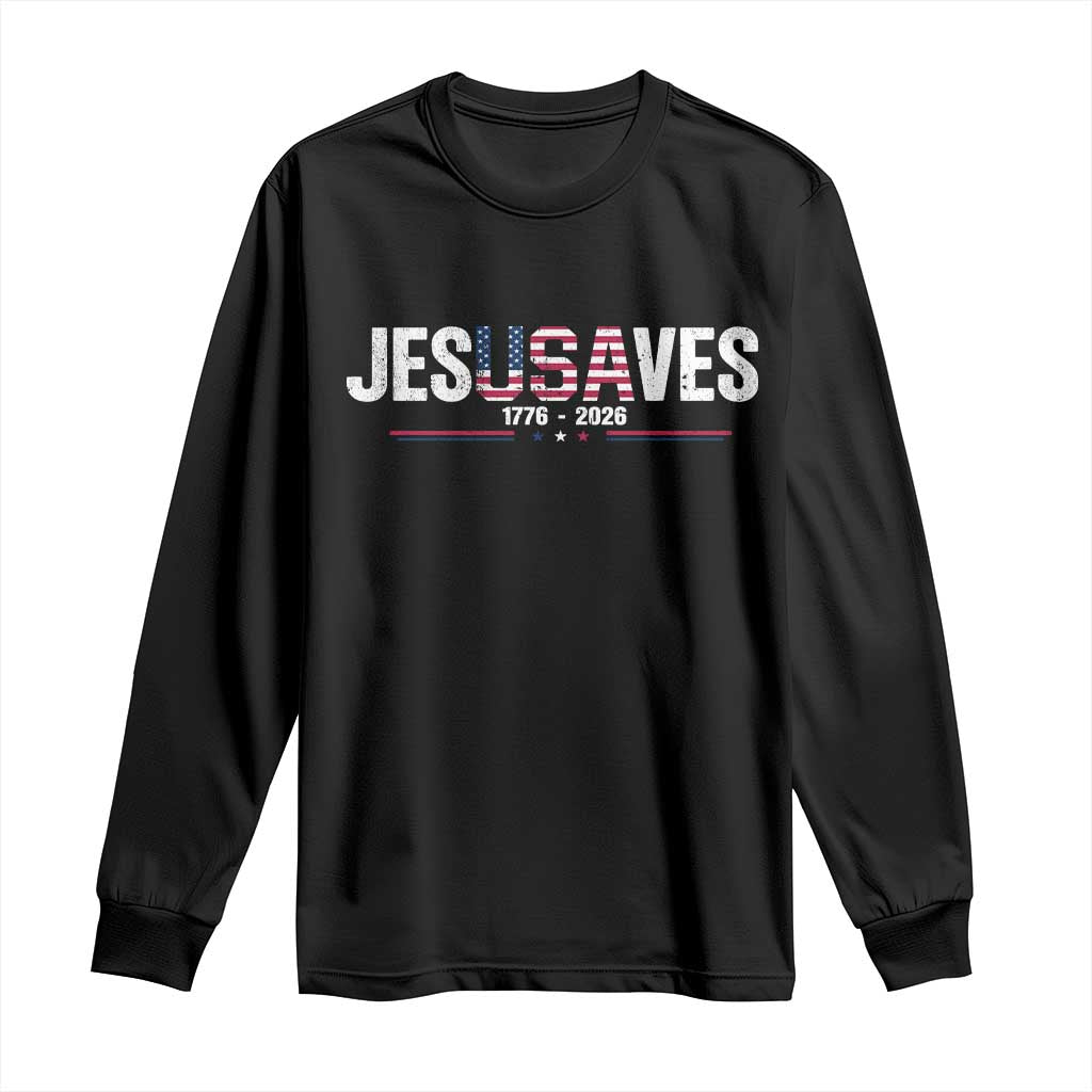 Jesus Saves USA Semiquincentennial 1776 2026 Long Sleeve Shirt Patriotic Christian Faith USA 250 Years of Freedom