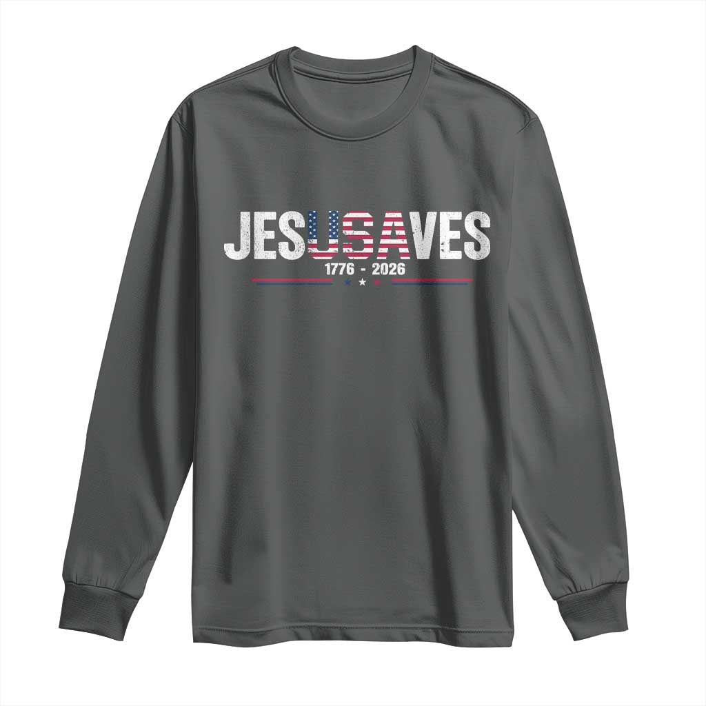 Jesus Saves USA Semiquincentennial 1776 2026 Long Sleeve Shirt Patriotic Christian Faith USA 250 Years of Freedom