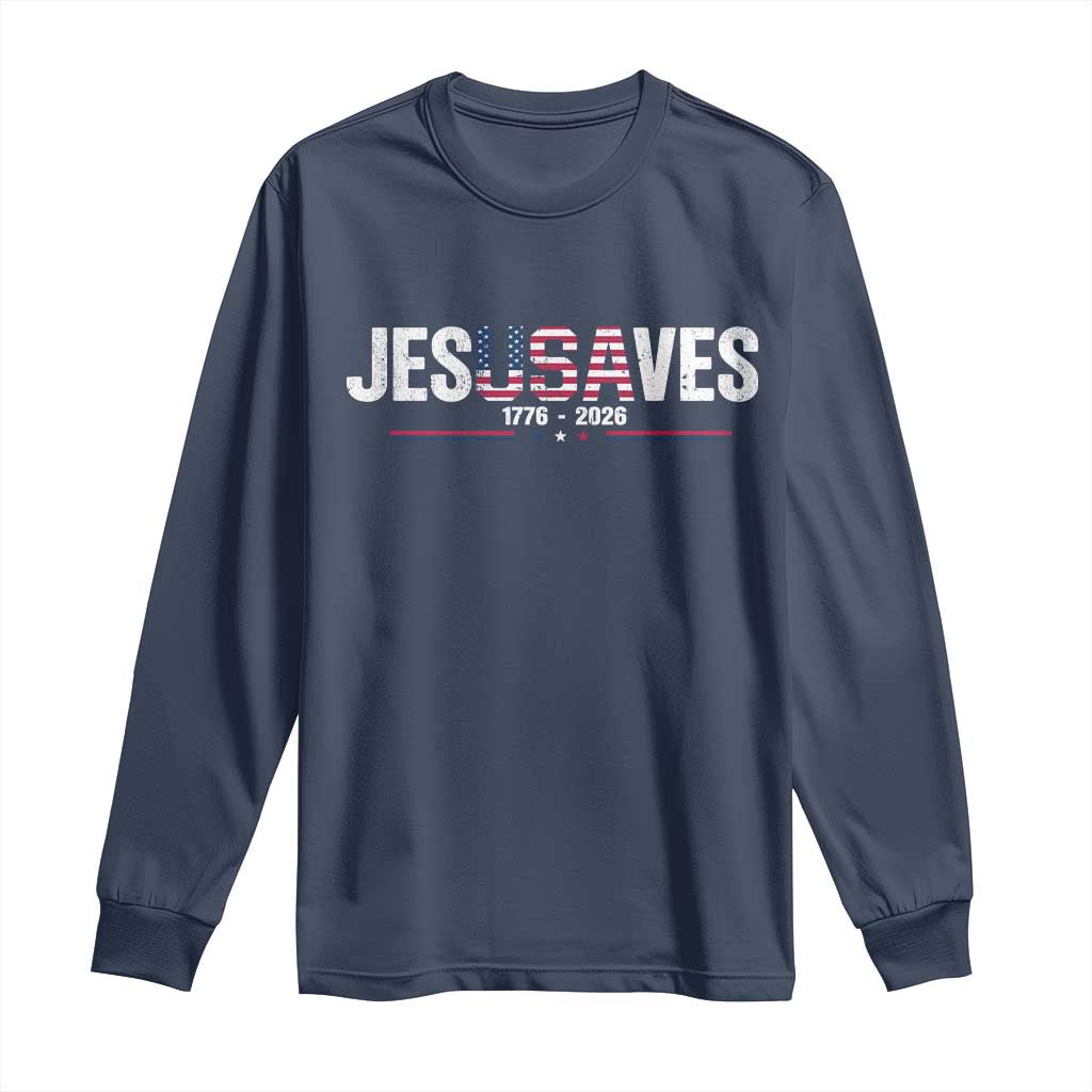 Jesus Saves USA Semiquincentennial 1776 2026 Long Sleeve Shirt Patriotic Christian Faith USA 250 Years of Freedom