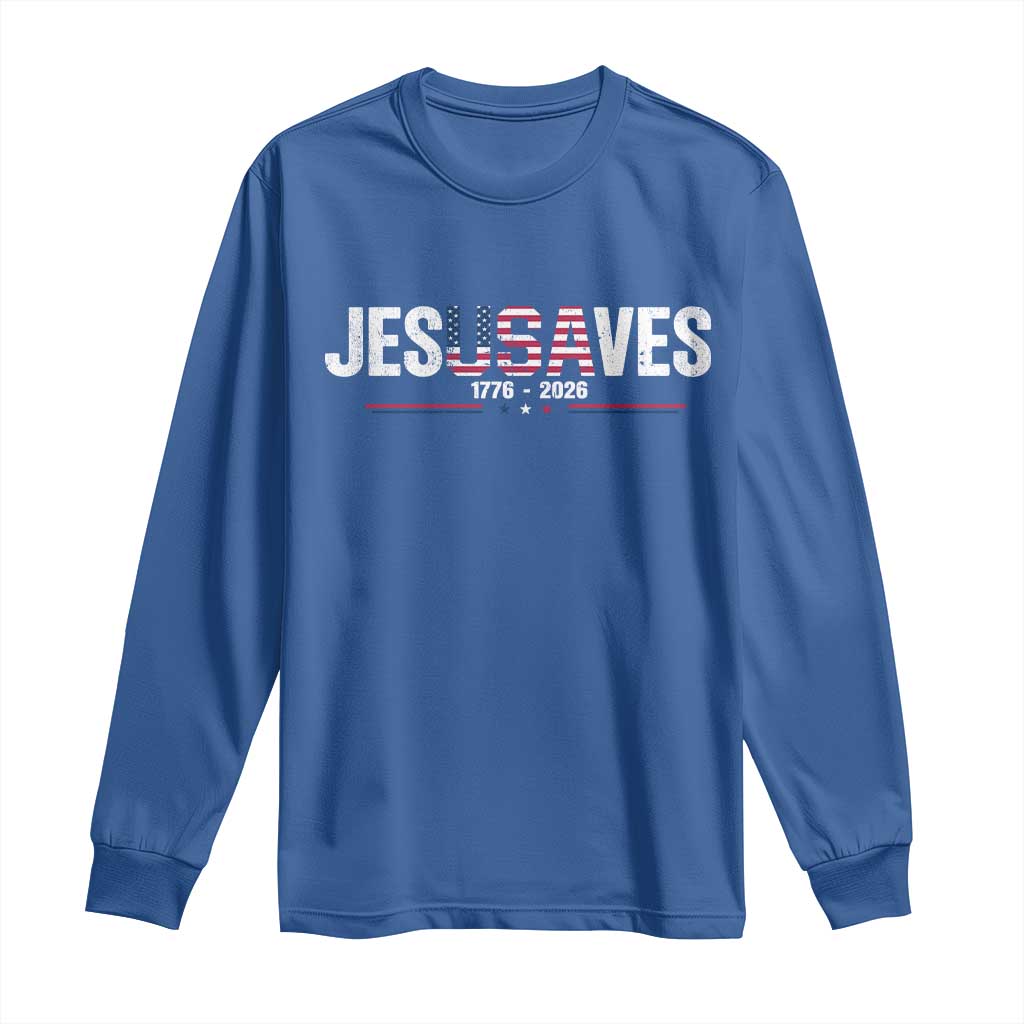 Jesus Saves USA Semiquincentennial 1776 2026 Long Sleeve Shirt Patriotic Christian Faith USA 250 Years of Freedom