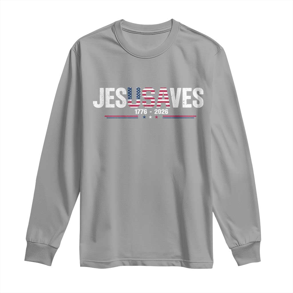 Jesus Saves USA Semiquincentennial 1776 2026 Long Sleeve Shirt Patriotic Christian Faith USA 250 Years of Freedom