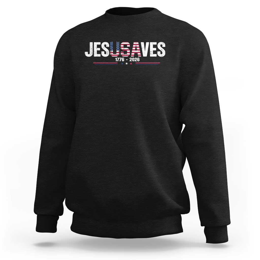 Jesus Saves USA Semiquincentennial 1776 2026 Sweatshirt Patriotic Christian Faith USA 250 Years of Freedom