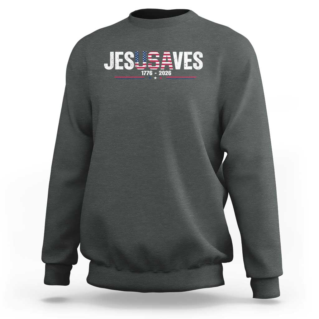 Jesus Saves USA Semiquincentennial 1776 2026 Sweatshirt Patriotic Christian Faith USA 250 Years of Freedom