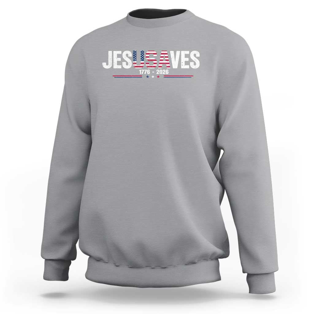 Jesus Saves USA Semiquincentennial 1776 2026 Sweatshirt Patriotic Christian Faith USA 250 Years of Freedom