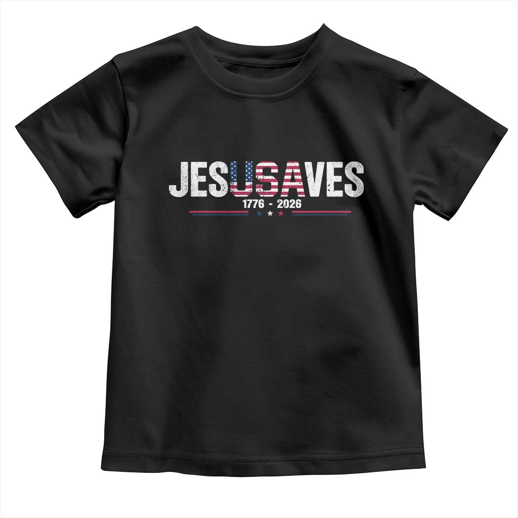 Jesus Saves USA Semiquincentennial 1776 2026 Toddler T Shirt Patriotic Christian Faith USA 250 Years of Freedom