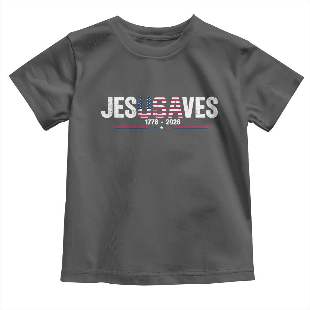 Jesus Saves USA Semiquincentennial 1776 2026 Toddler T Shirt Patriotic Christian Faith USA 250 Years of Freedom