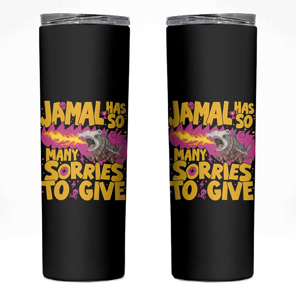 Jamal Has So Many Sorries To Give Skinny Tumbler Funny Fire Breathing Hammerhead Shark Gamer