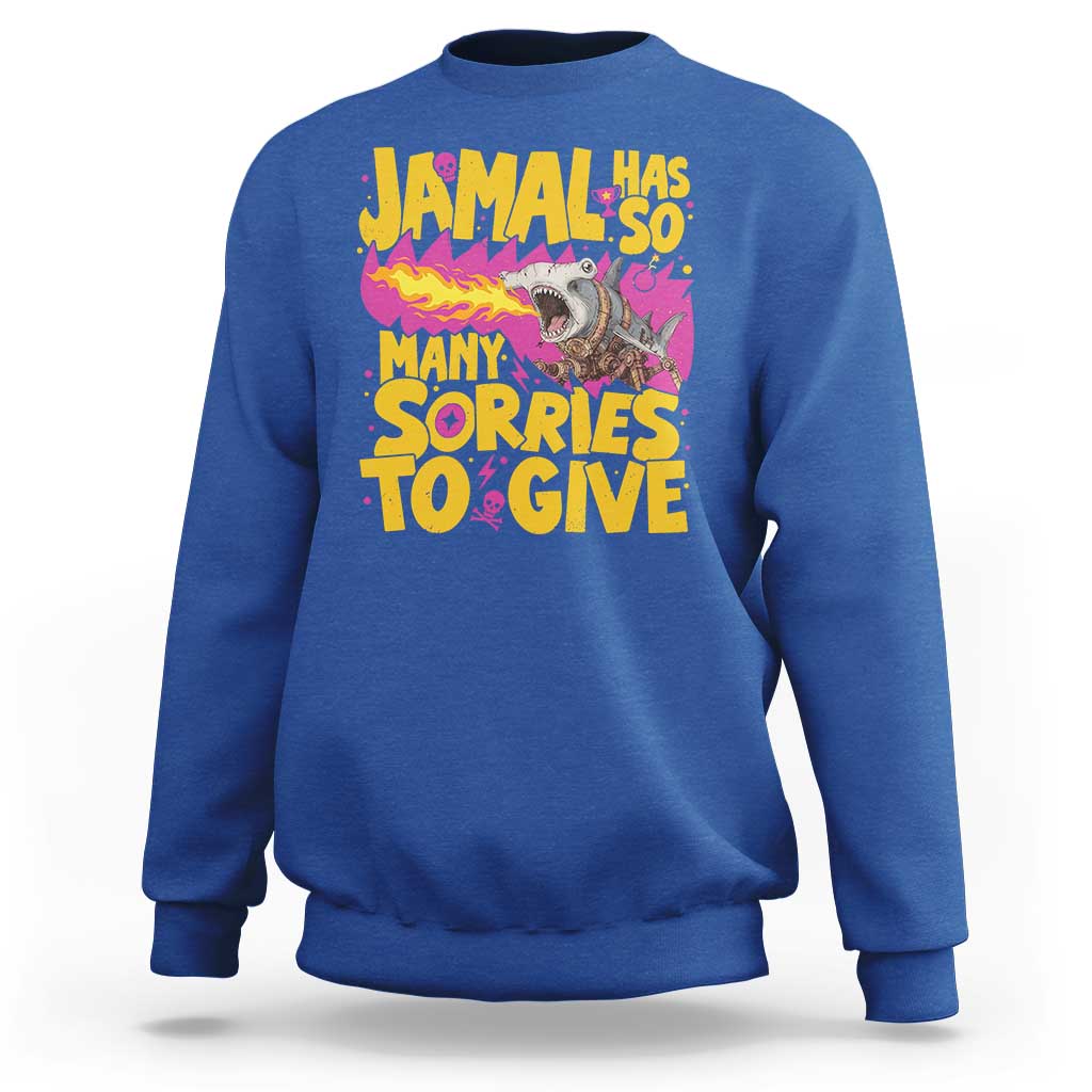Jamal Has So Many Sorries To Give Sweatshirt Funny Fire Breathing Hammerhead Shark Gamer