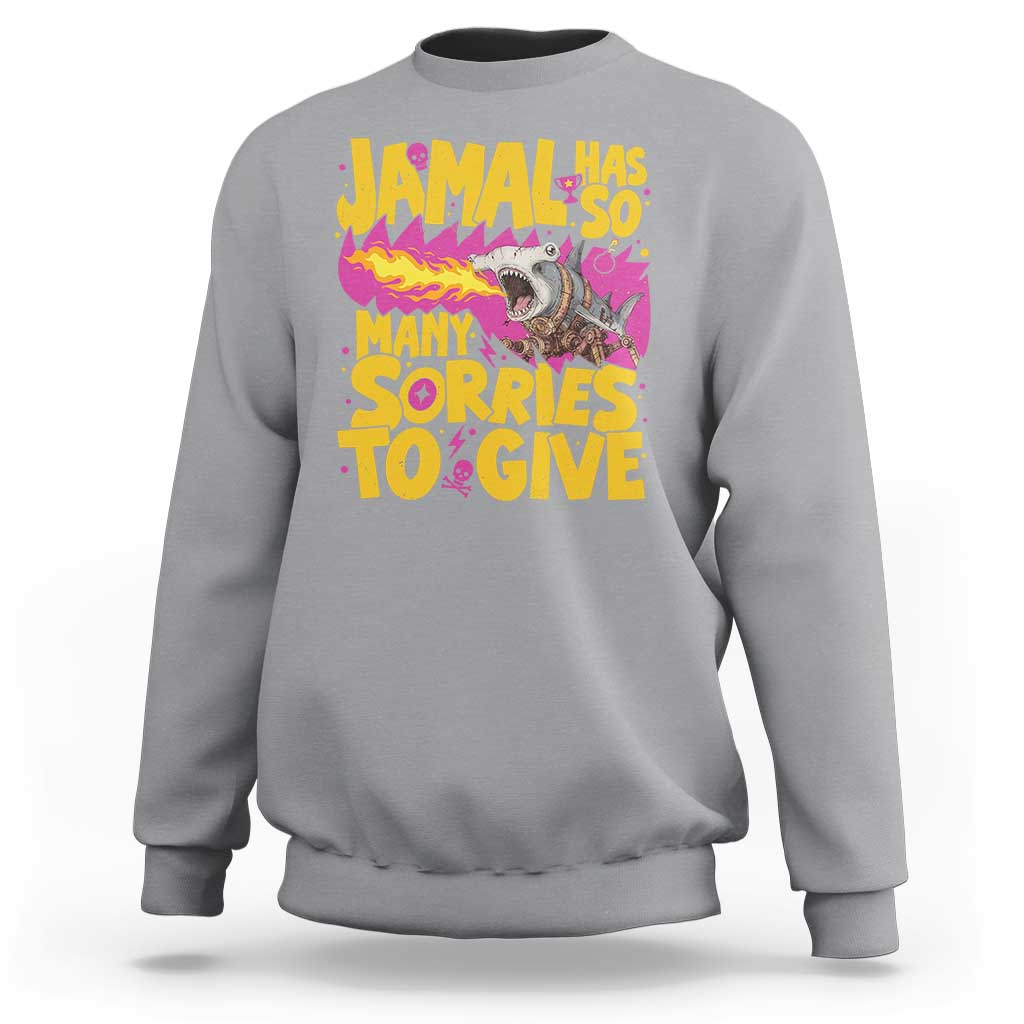 Jamal Has So Many Sorries To Give Sweatshirt Funny Fire Breathing Hammerhead Shark Gamer