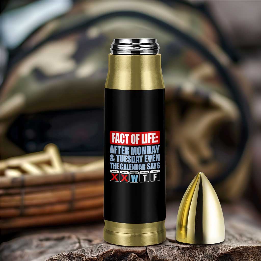 Fact Of Life Even The Calendar Says WTF Bullet Tumbler Funny Sarcastic Workplace Weekday Humor