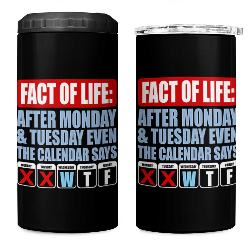 Fact Of Life Even The Calendar Says WTF 4 in 1 Can Cooler Tumbler Funny Sarcastic Workplace Weekday Humor