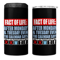 Fact Of Life Even The Calendar Says WTF 4 in 1 Can Cooler Tumbler Funny Sarcastic Workplace Weekday Humor